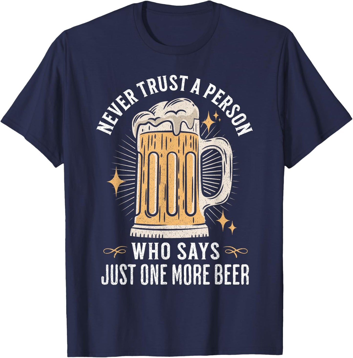 Never trust a person who says just one more beer hangover T-Shirt - T-Shirt | Navy