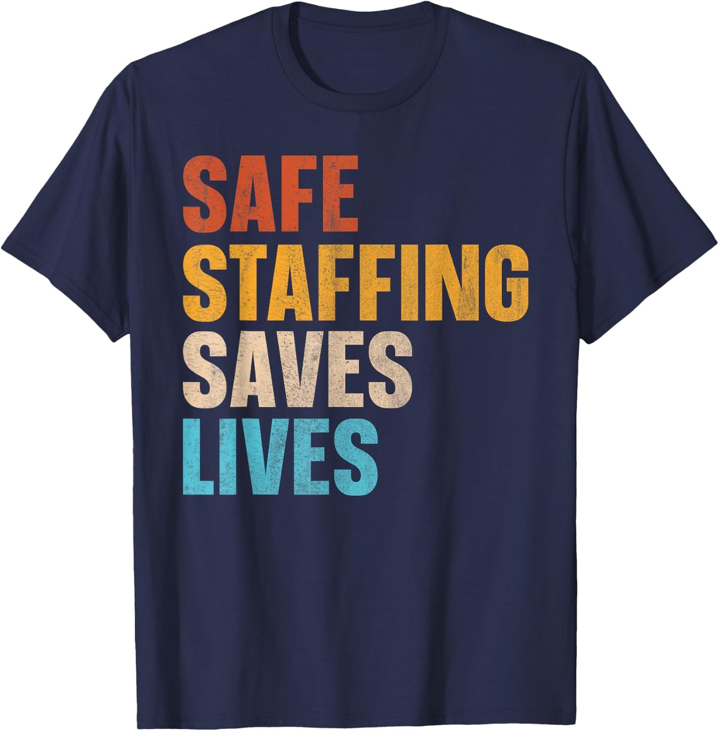 Safe Staffing Saves Lives T-Shirt - T-Shirt | Navy