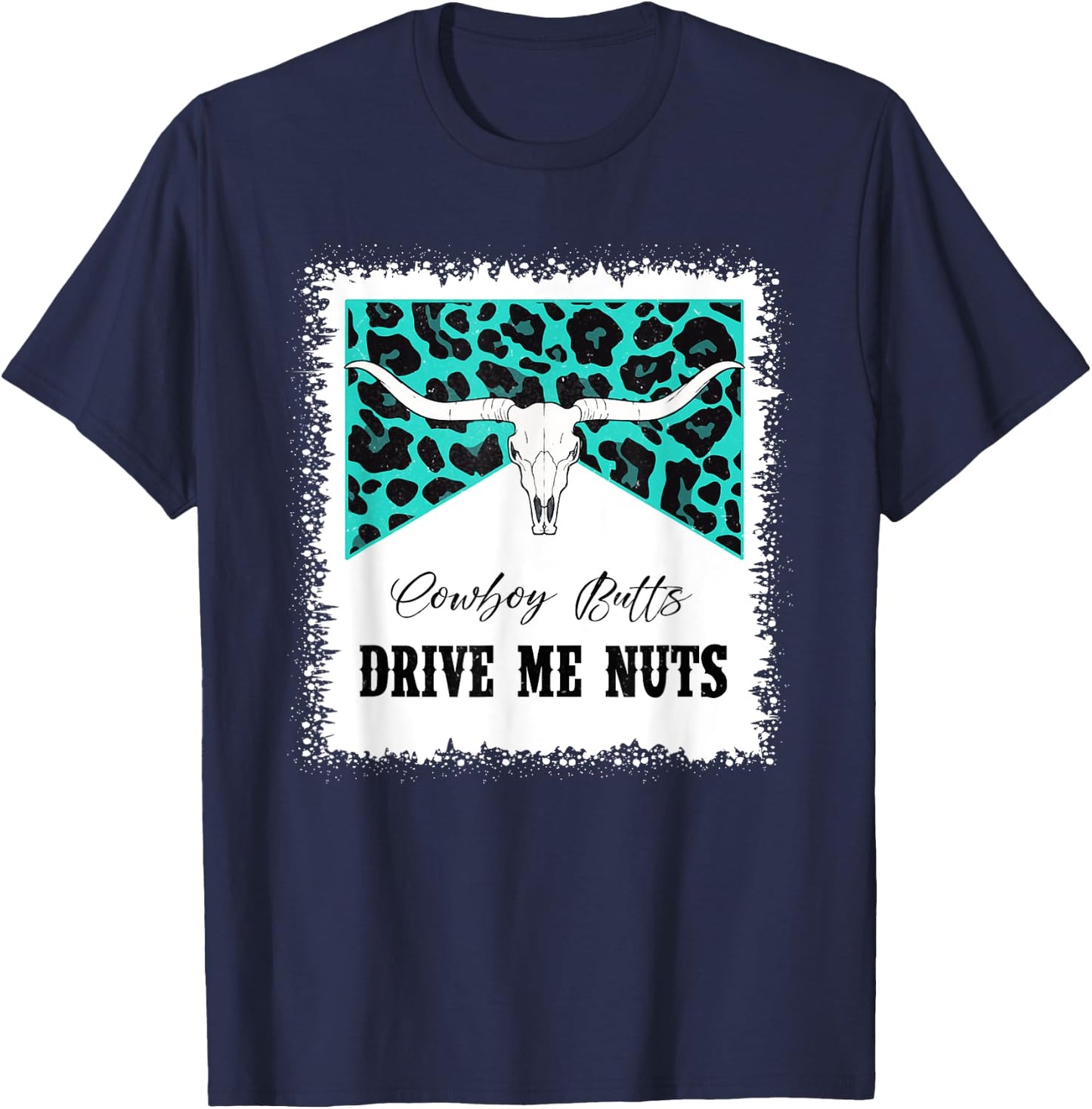 Bull Skull Leopard Bleached Cowboy Butts Drive Me Nuts T-Shirt - T-Shirt | Navy