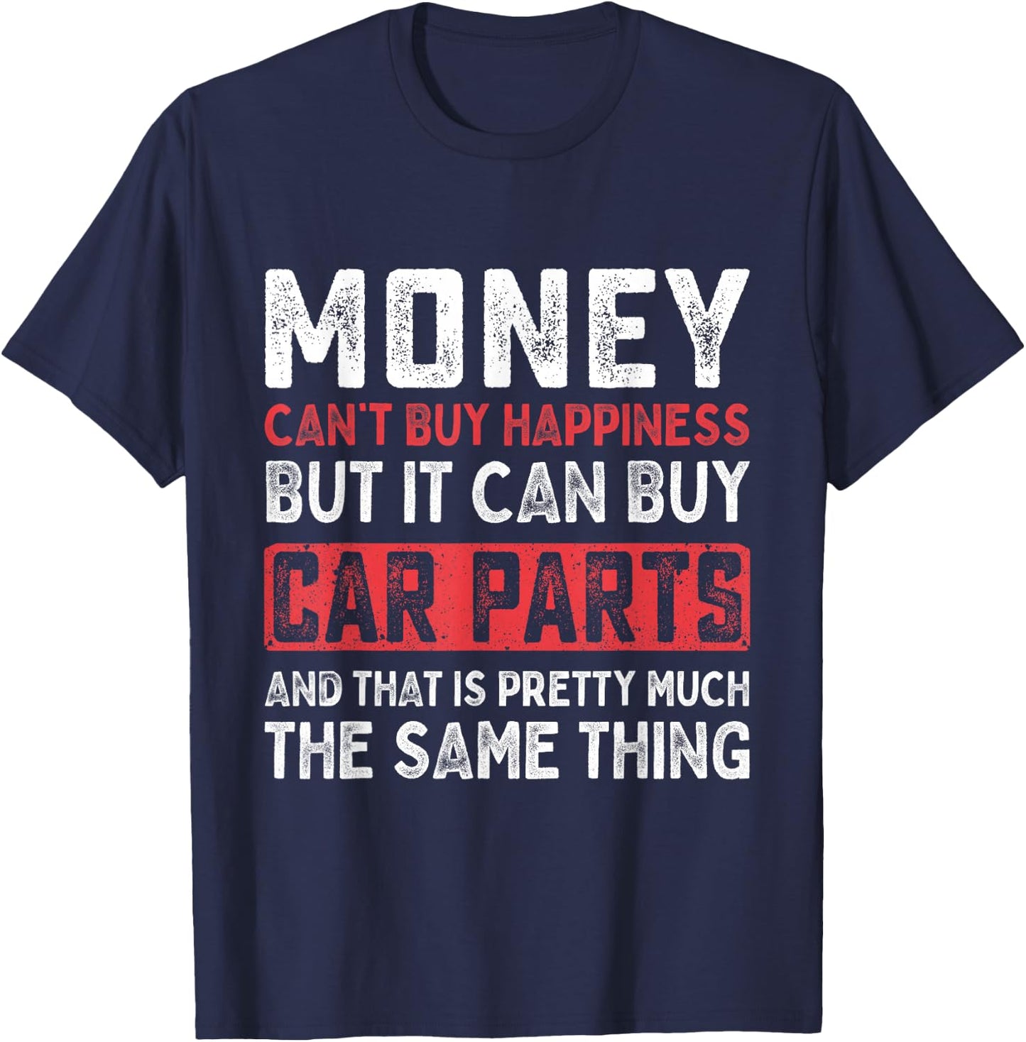 Money Can't Buy Happiness It Can Buy Car Parts Funny Men T-Shirt - T-Shirt | Navy