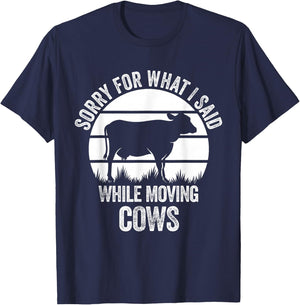 Sorry For What I Said While Moving Cows Funny Cattle T-Shirt - T-Shirt | Navy