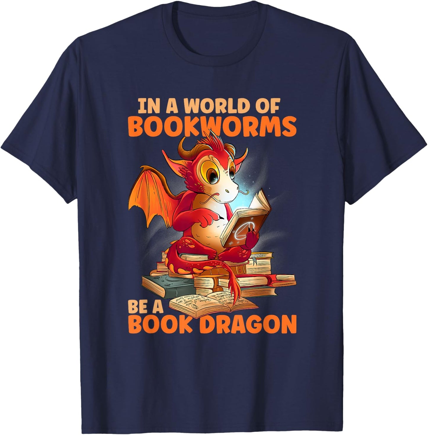 Reading In A World Of Bookworms Be A Book Dragon T-Shirt - T-Shirt | Navy