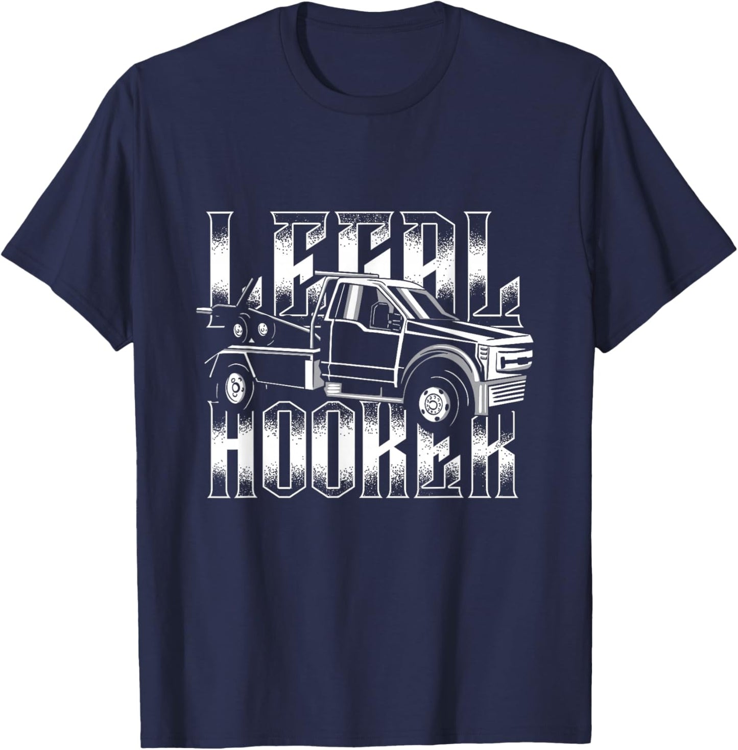 Legal Hooker | Breakdown Truck Wrecker | Tow Truck Driver T-Shirt - T-Shirt | Navy