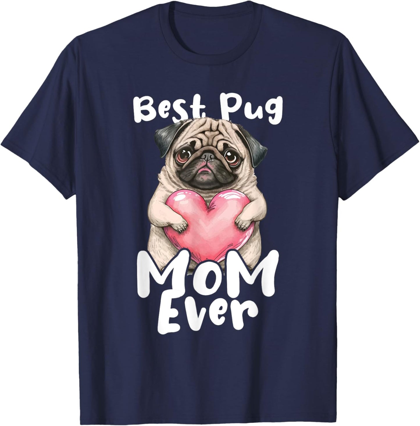 Best Pug Mom Ever - Mother's Day Dog Owner Puppy Pet Trainer Women Girls Kids T-Shirt - T-Shirt | Navy