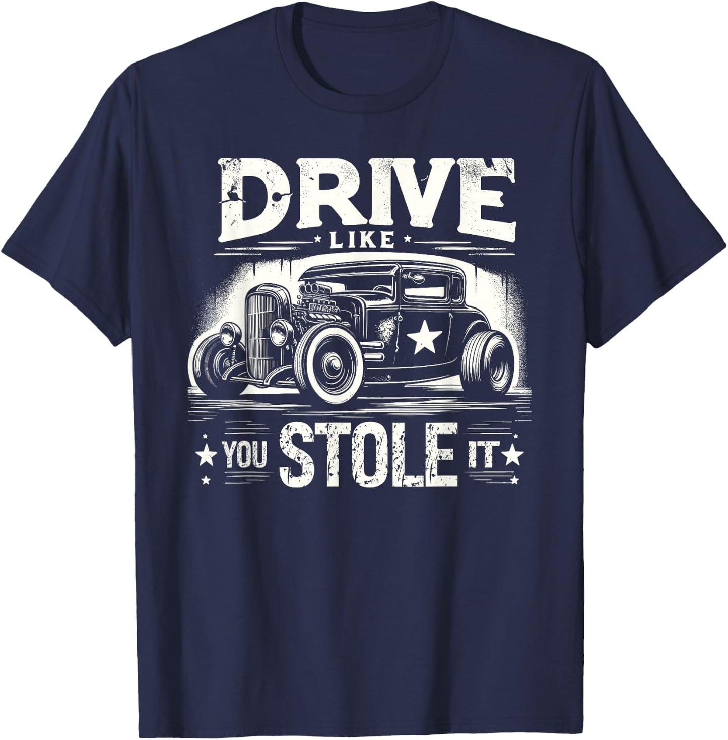 Rat Rod, Drive Like You Stole It, Vintage Hot Rod Car T-Shirt - T-Shirt | Navy