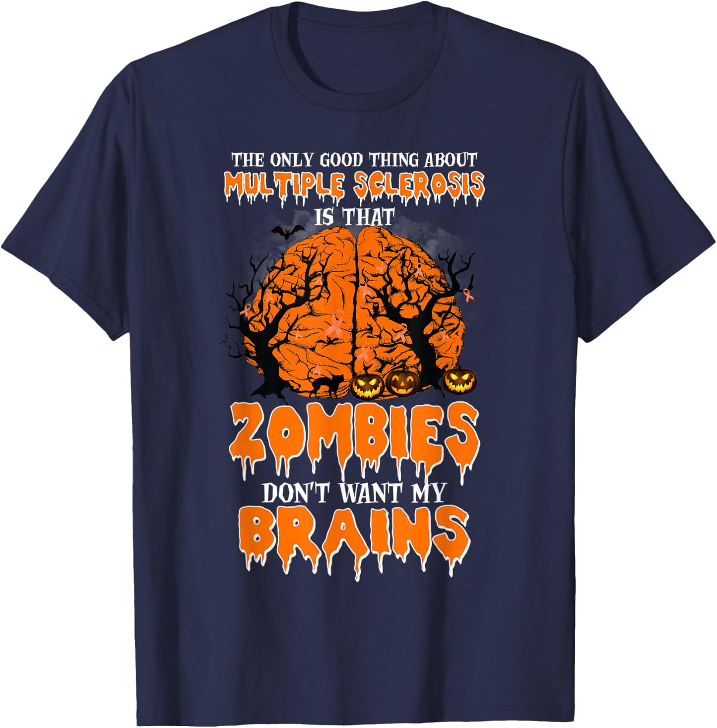 The Only Good Thing About Multiple Sclerosis Is That Zombies T-Shirt - T-Shirt | Navy