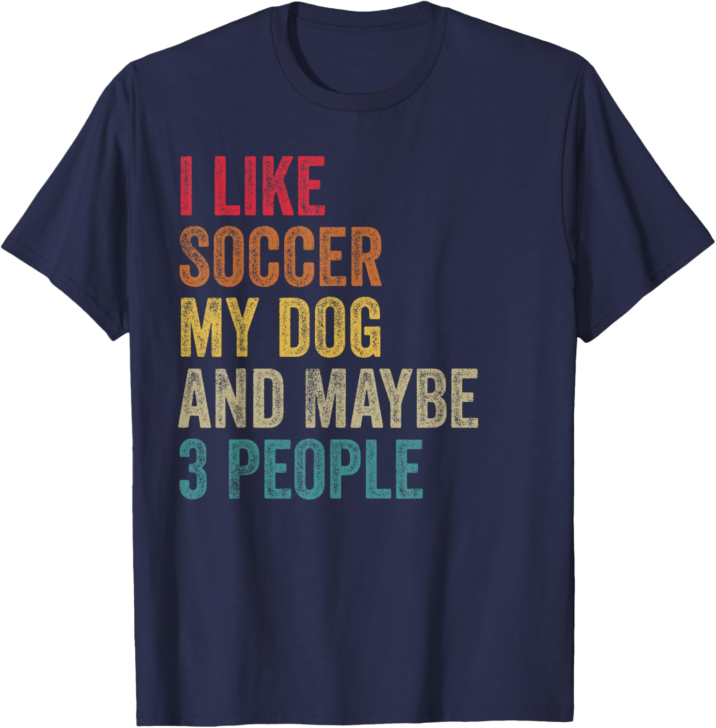 I like Soccer My Dog & maybe 3 people Men Women vintage T-Shirt - T-Shirt | Navy