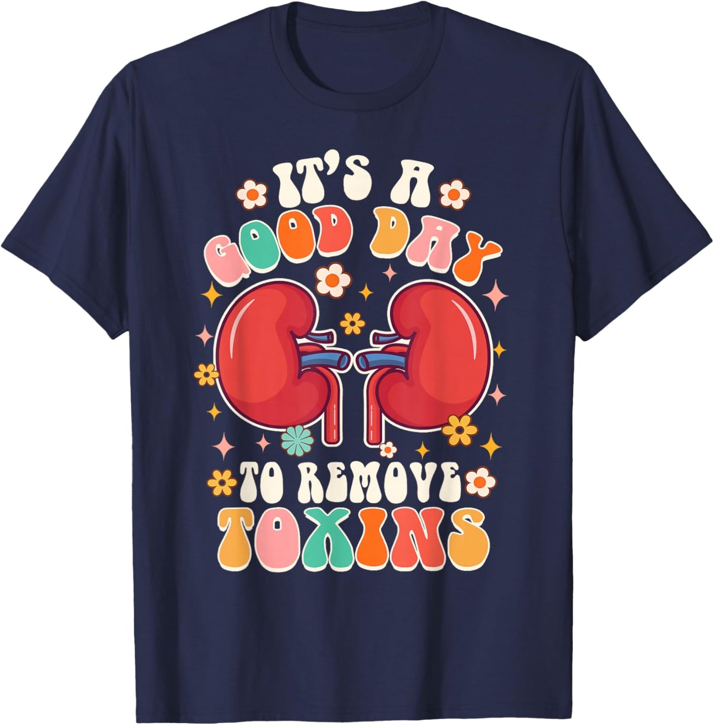 It's A Good Day To Remove Toxins Kidney Nephrology Nurse T-Shirt - T-Shirt | Navy