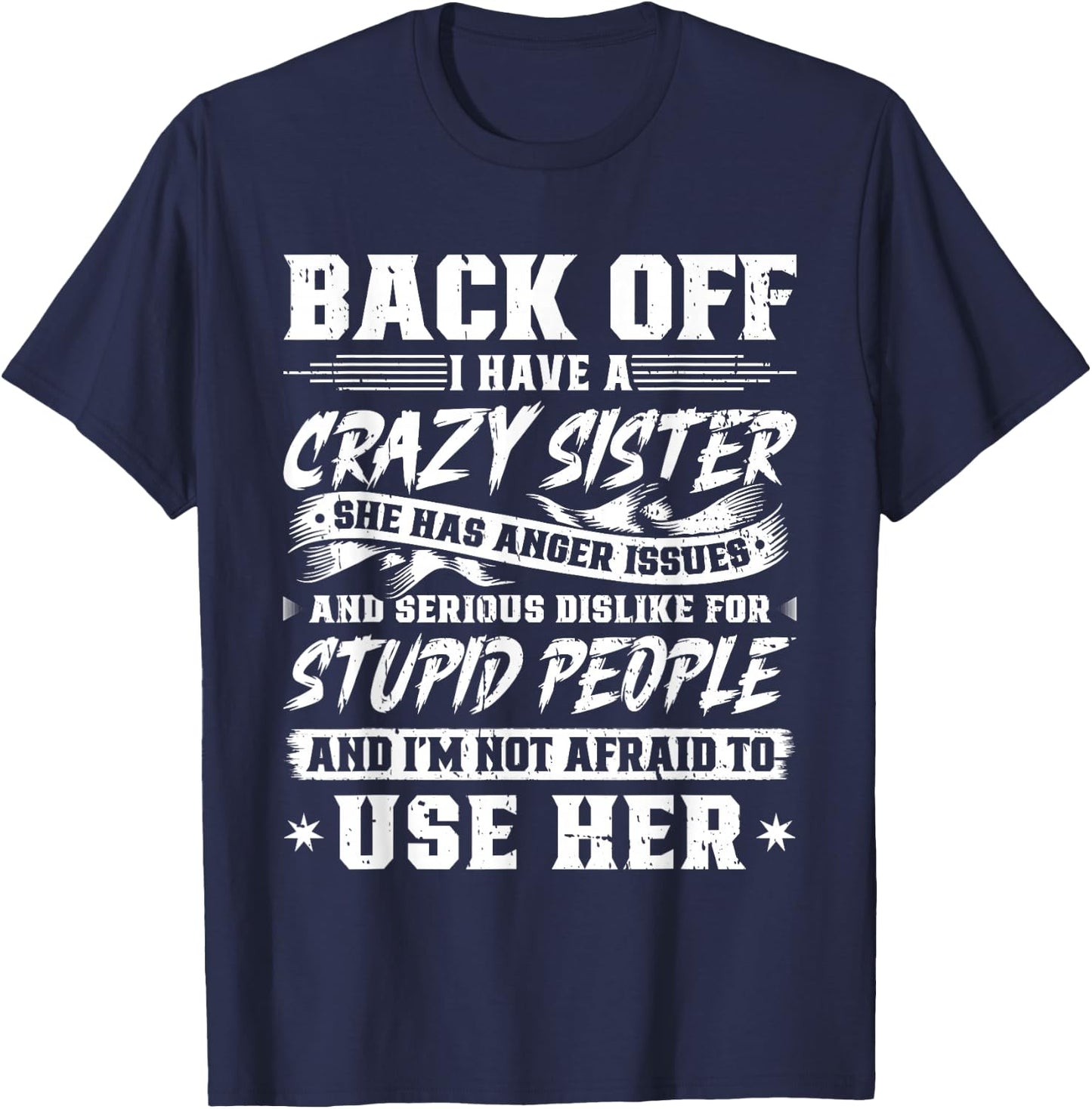Back Off I Have A Crazy Sister & I'm Not Afraid To Use Her T-Shirt - T-Shirt | Navy