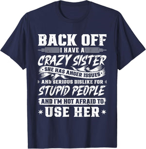 Back Off I Have A Crazy Sister & I'm Not Afraid To Use Her T-Shirt - T-Shirt | Navy