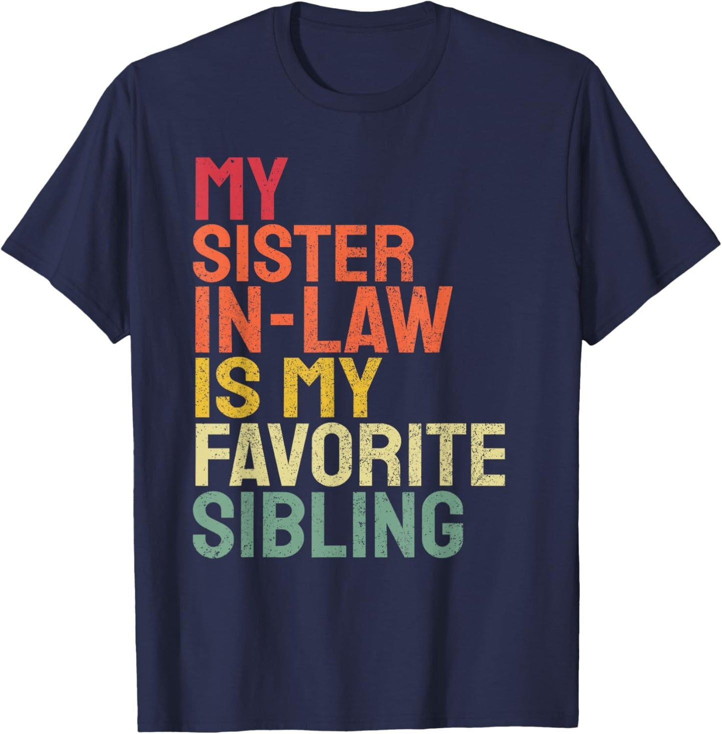 My Sister In Law Is My Favorite Sibling Funny Family T-Shirt - T-Shirt | Navy