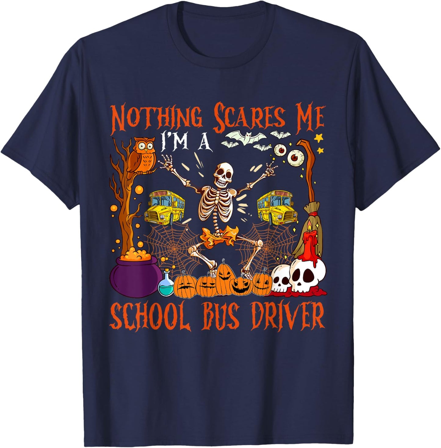Nothing Scares Me I'm A School Bus Driver Halloween Skeleton T-Shirt - T-Shirt | Navy