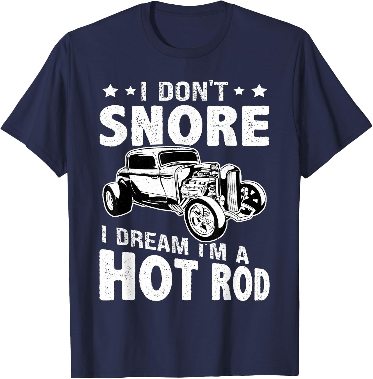 Hot Rods: I Don't Snore, I Dream I'm A Hot Rod T-Shirt - T-Shirt | Navy