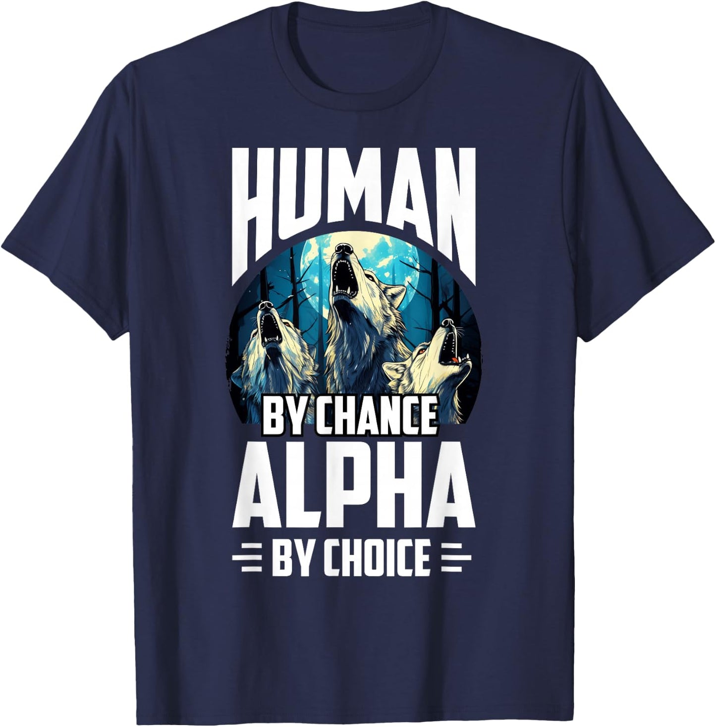 Wolf Human By Chance Alpha By Choice T-Shirt - T-Shirt | Navy