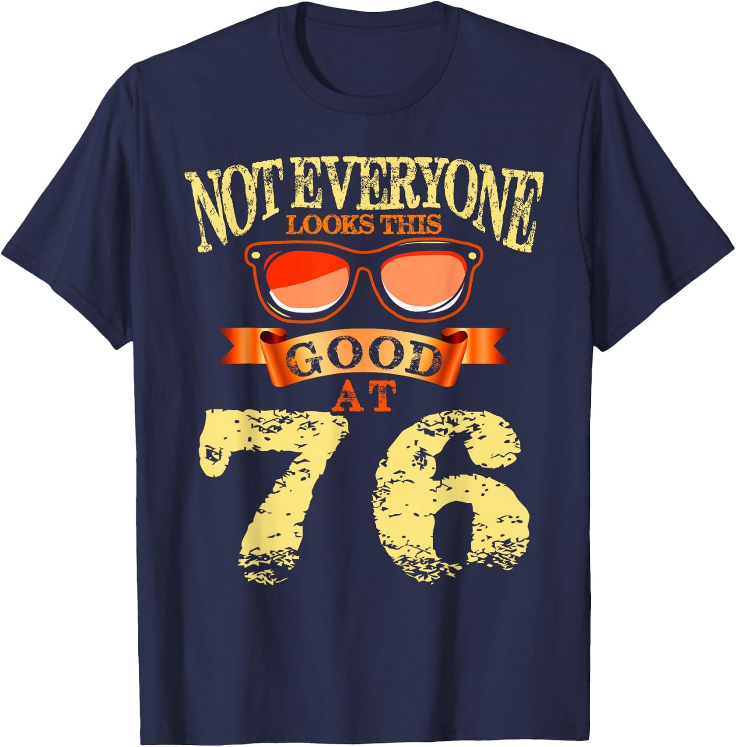 Not Everyone Look This Good At 76th Birthday 76 Yrs Old T-Shirt - T-Shirt | Navy