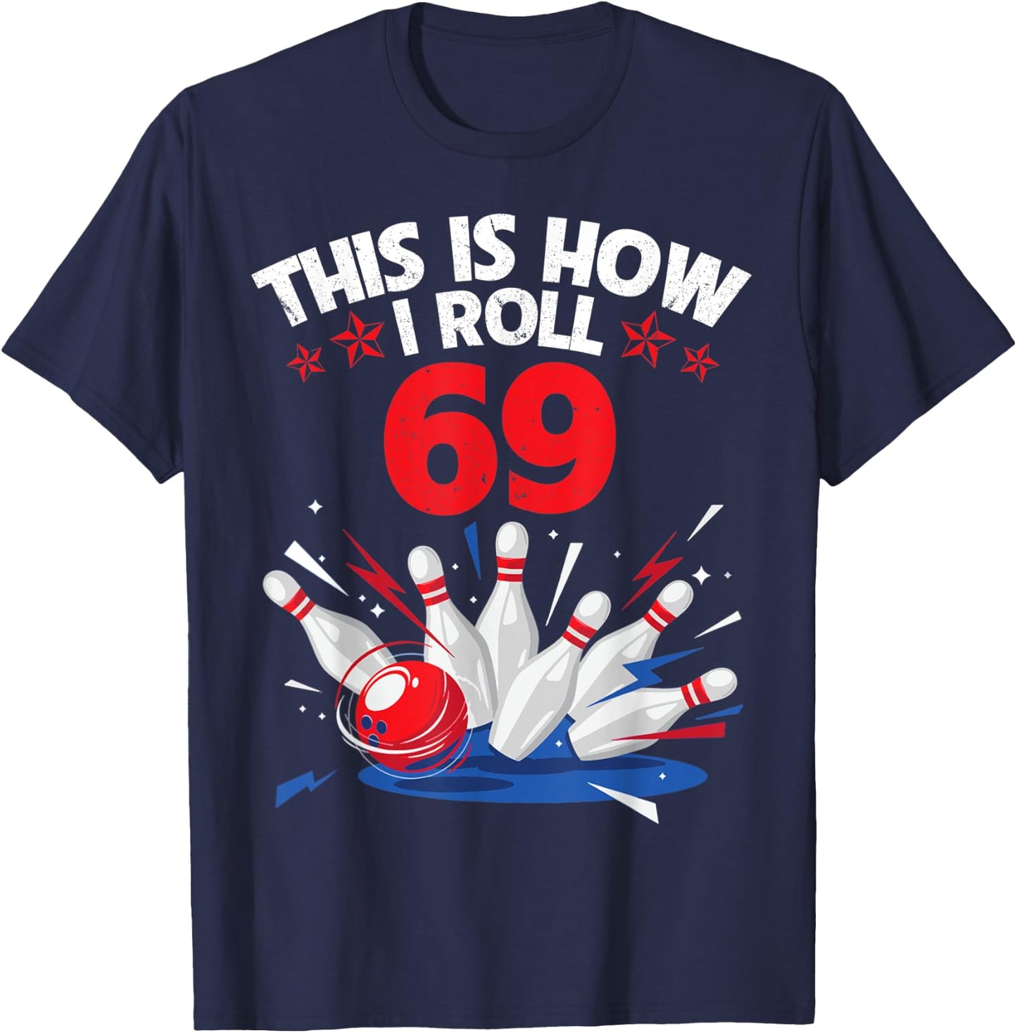 Happy Birthday To Me Bowler This Is How I Roll 69 Years Old T-Shirt - T-Shirt | Navy