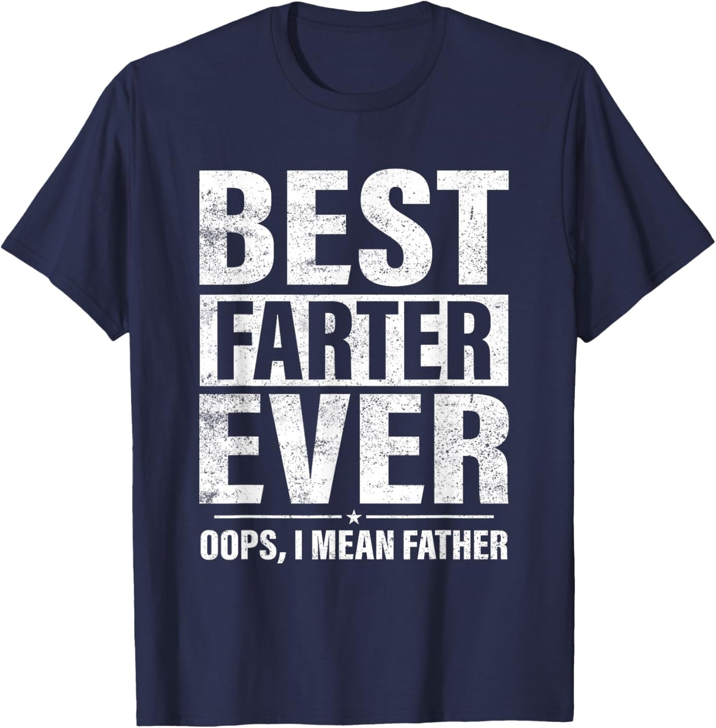 Funny Fathers Day Best Farter Ever Oops I Mean Father Fart T-Shirt - T-Shirt | Navy