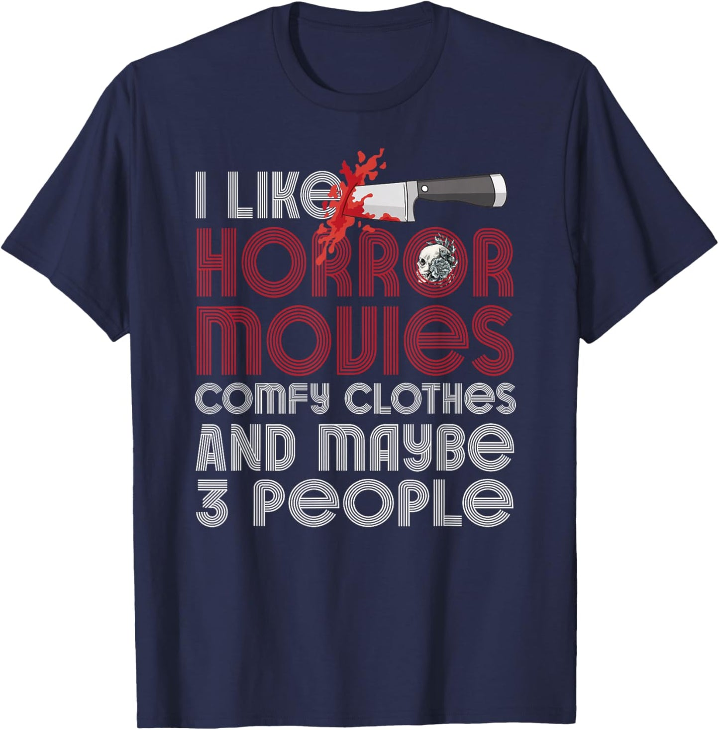 I Like Horror Movies Comfy Clothes And Maybe 3 People Funny T-Shirt - T-Shirt | Navy