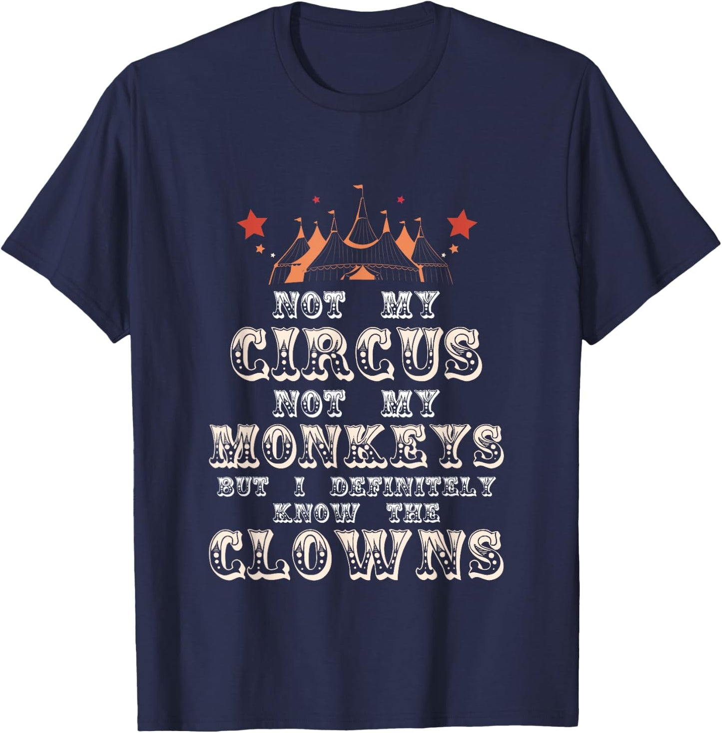 Not My Circus Not My Monkeys But I Know Clowns Funny Costume T-Shirt - T-Shirt | Navy