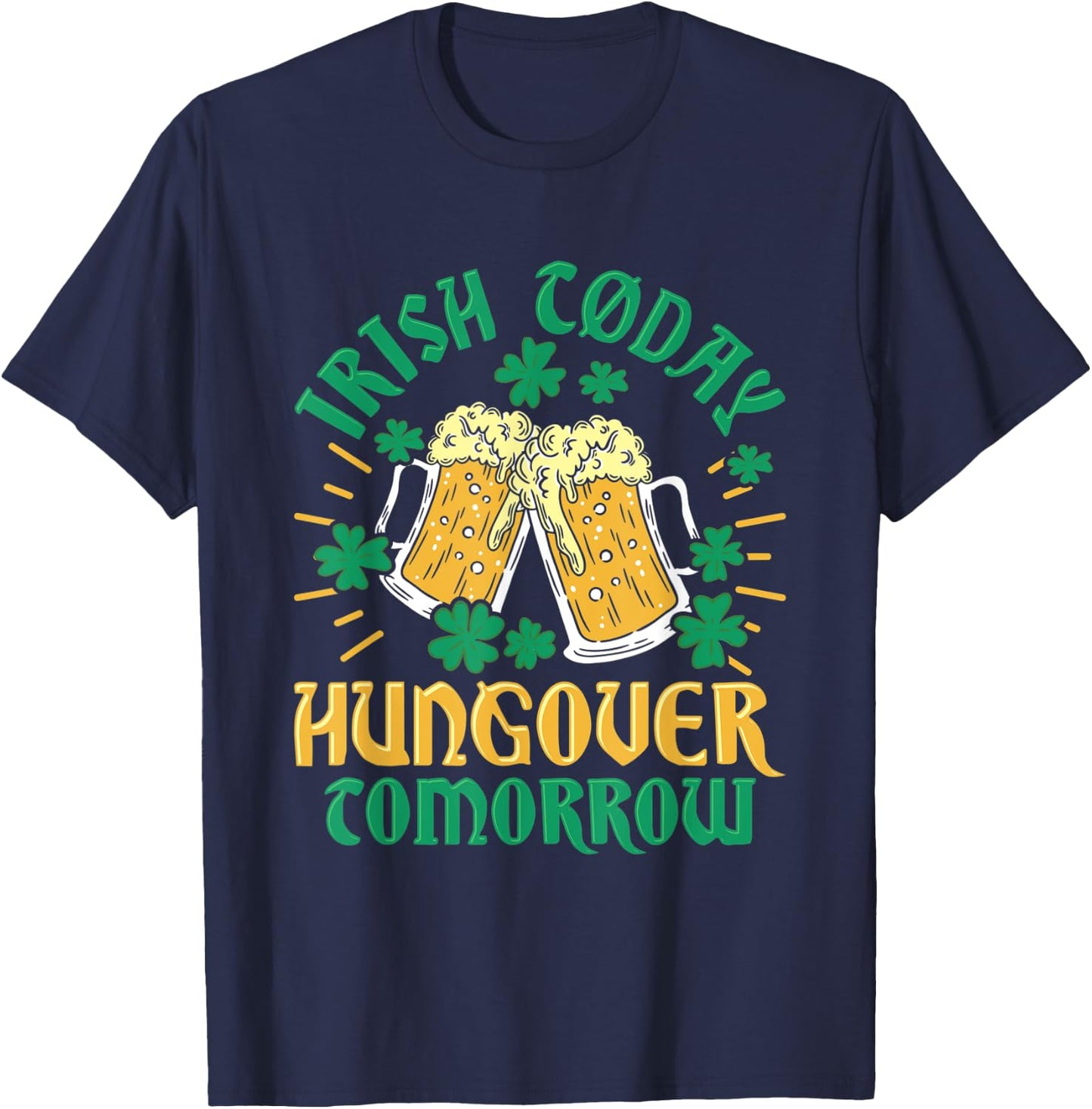 Irish Clover Today Hungover Tomorrow St. Patrick's Day T-Shirt - T-Shirt | Navy