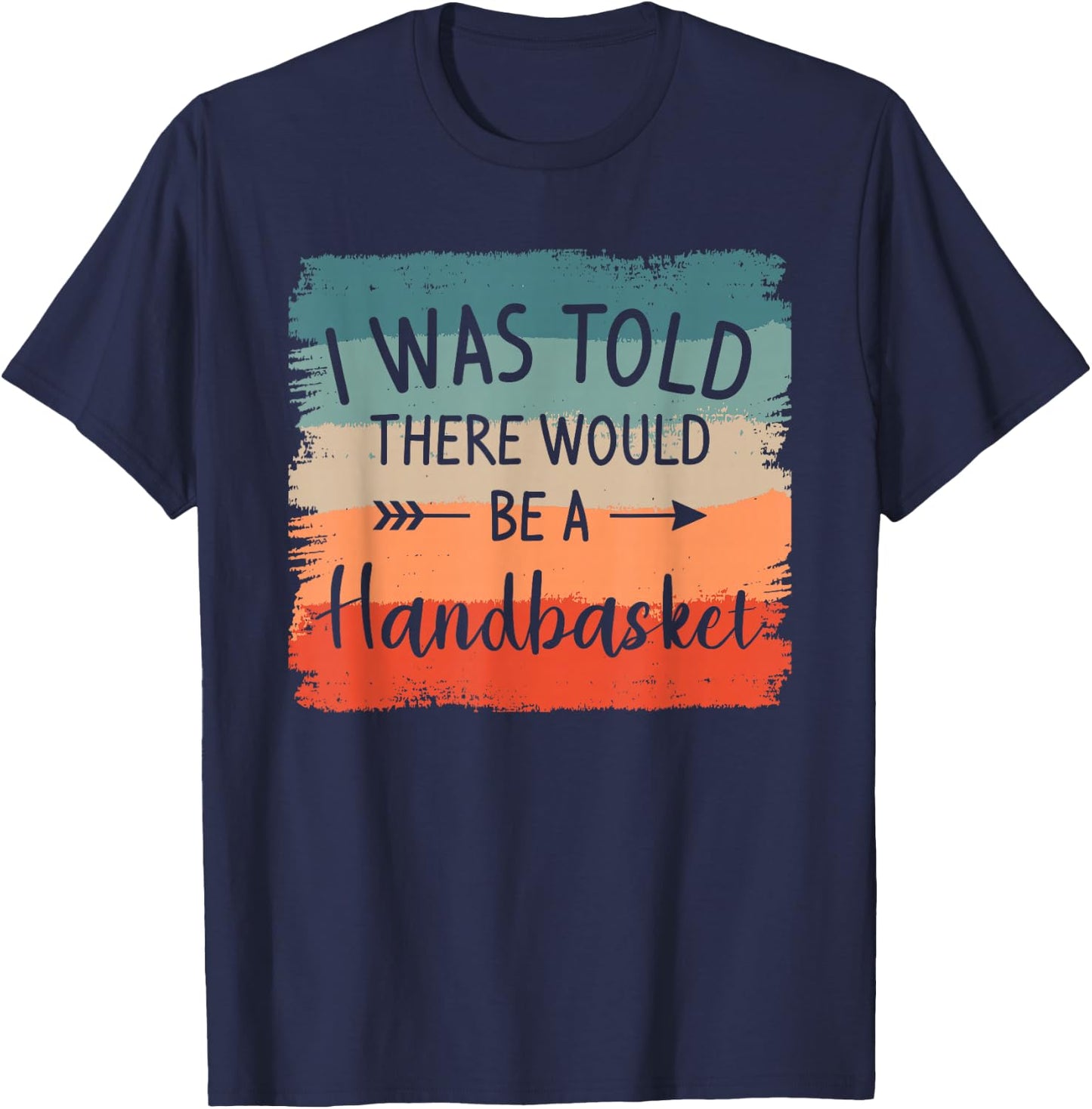 I Was Told There Would Be A Handbasket DIY Crafting Crafter T-Shirt - T-Shirt | Navy