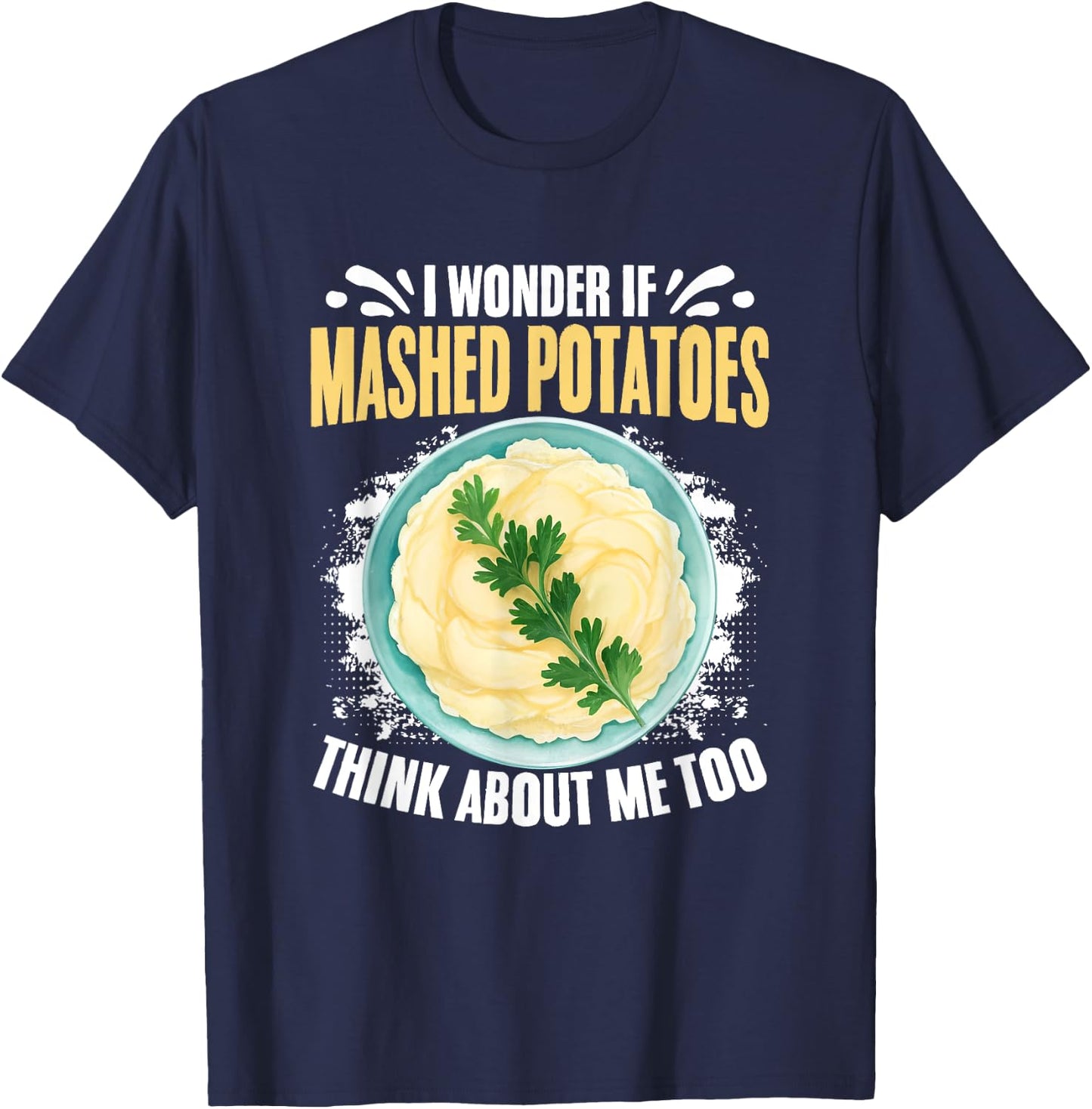 Think About Me Potato Thanksgiving Dinner Mashed Potatoes T-Shirt - T-Shirt | Navy