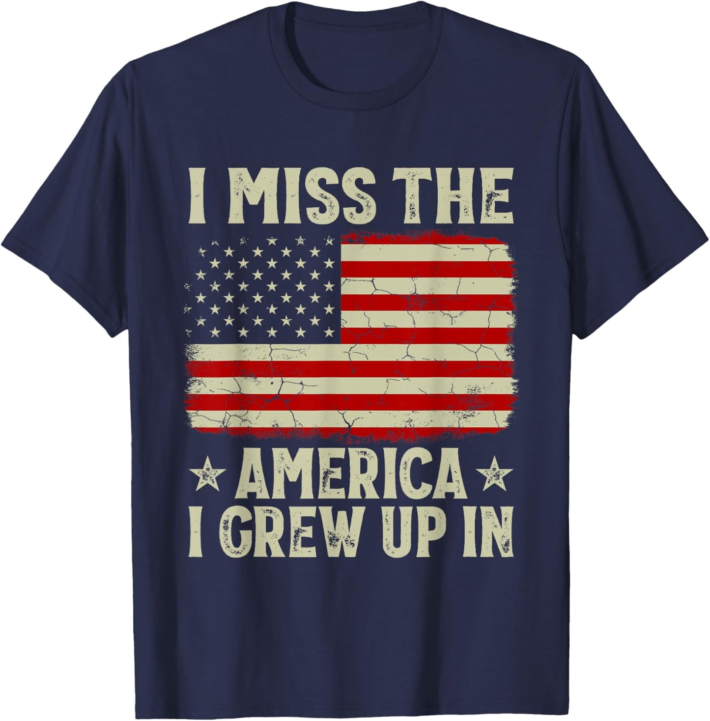 I Miss The America I Grew Up In American Patriot USA Flag T-Shirt - T-Shirt | Navy