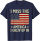 I Miss The America I Grew Up In American Patriot USA Flag T-Shirt - T-Shirt | Navy