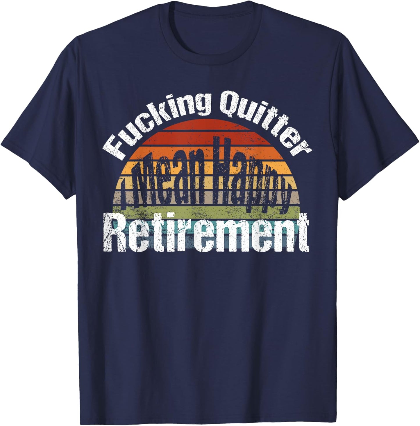 Funny Vintage Fucking Quitter I Mean Happy Retirement 2023 T-Shirt - T-Shirt | Navy
