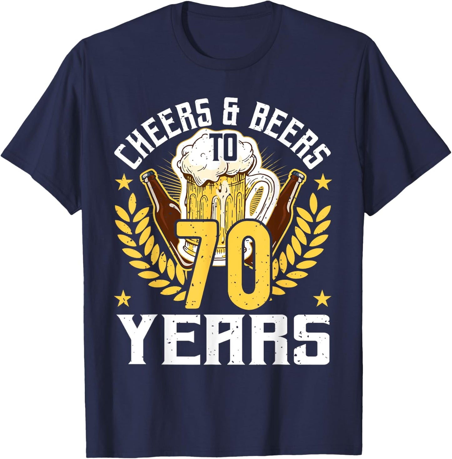Cheers And Beers To 70 Years, Beer Lover 70th Birthday T-Shirt - T-Shirt | Navy