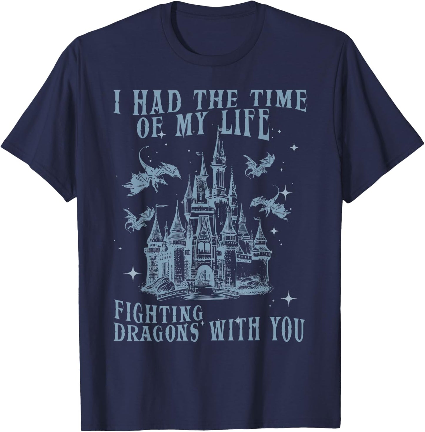 I Had The Time Of My Life Fighting Dragons With You Mythical T-Shirt - T-Shirt | Navy