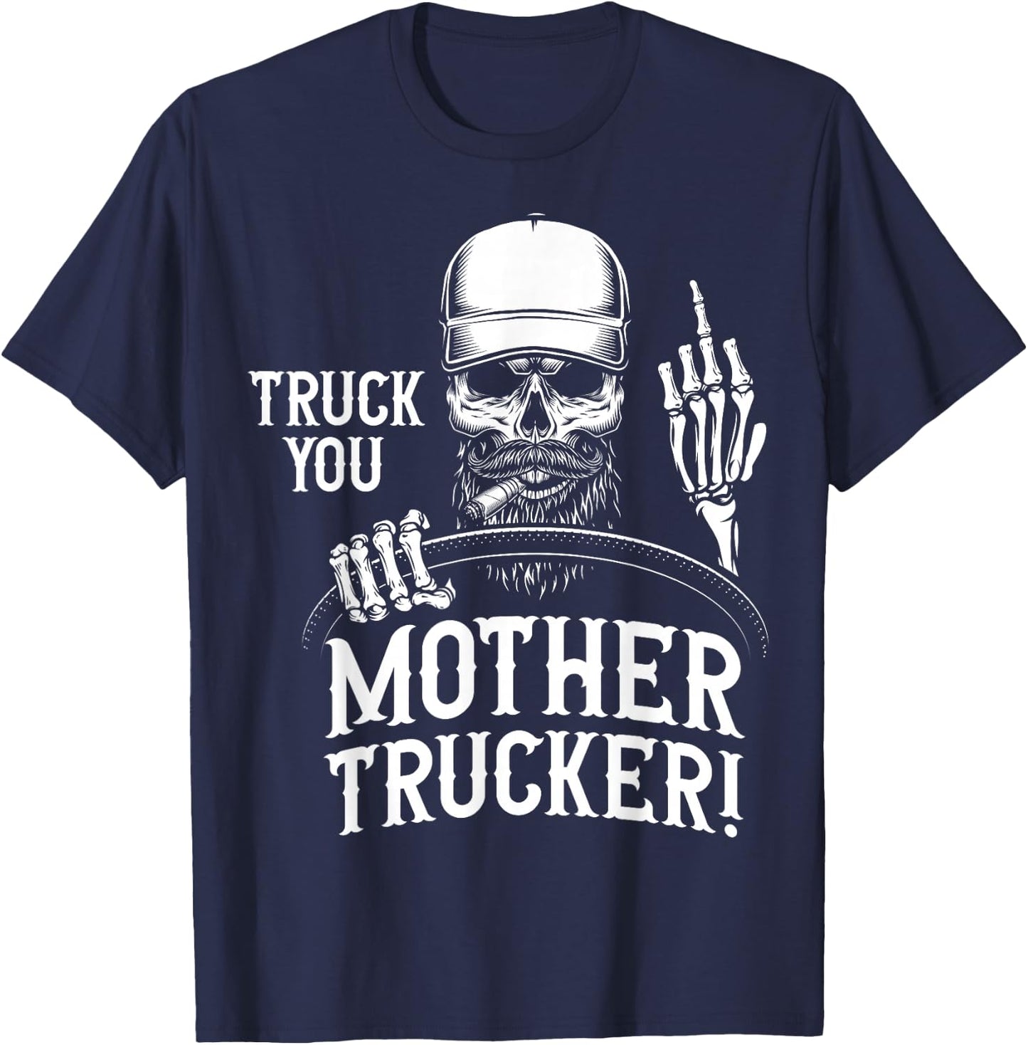 Truck You Mother Trucker! Funny Truck Driver T-Shirt - T-Shirt | Navy
