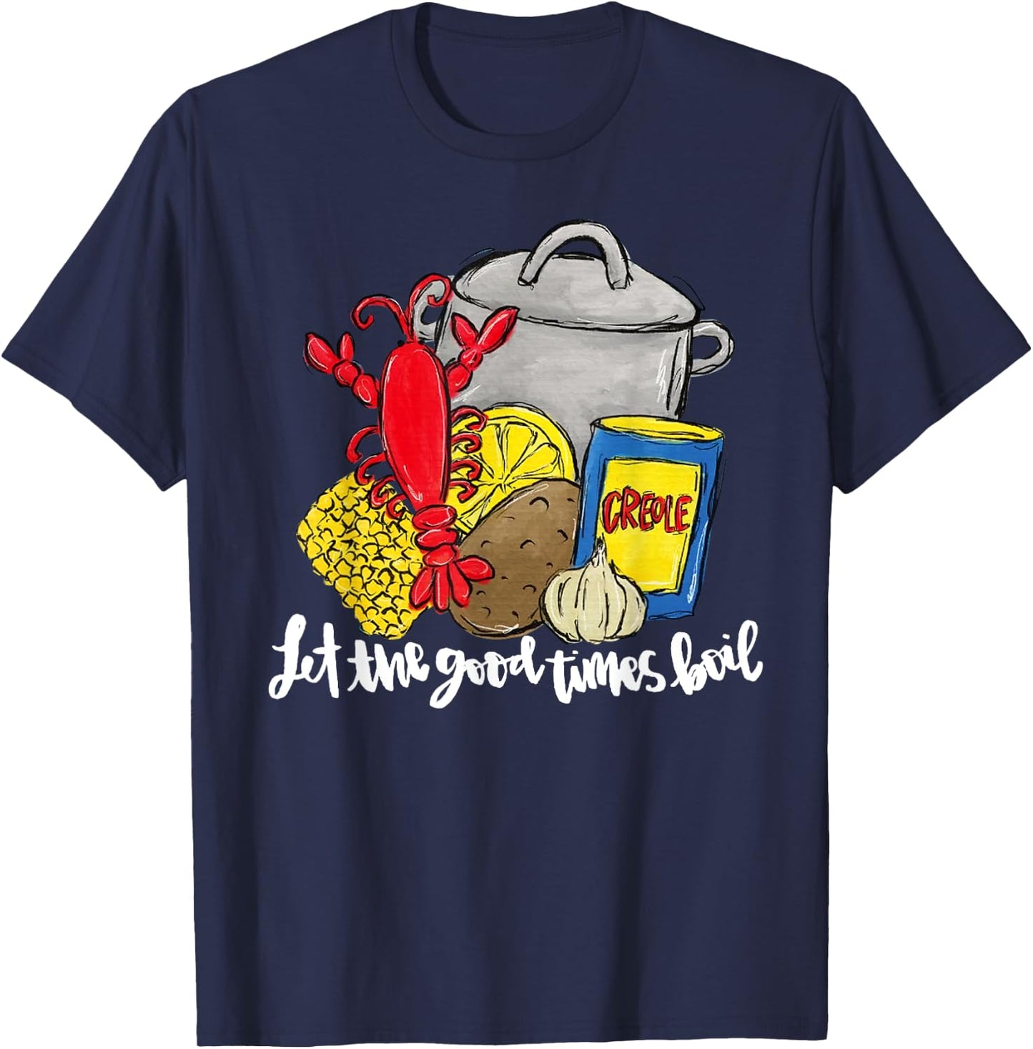Let The Good Times Boil Funny Crawfish Season Louisiana T-Shirt - T-Shirt | Navy