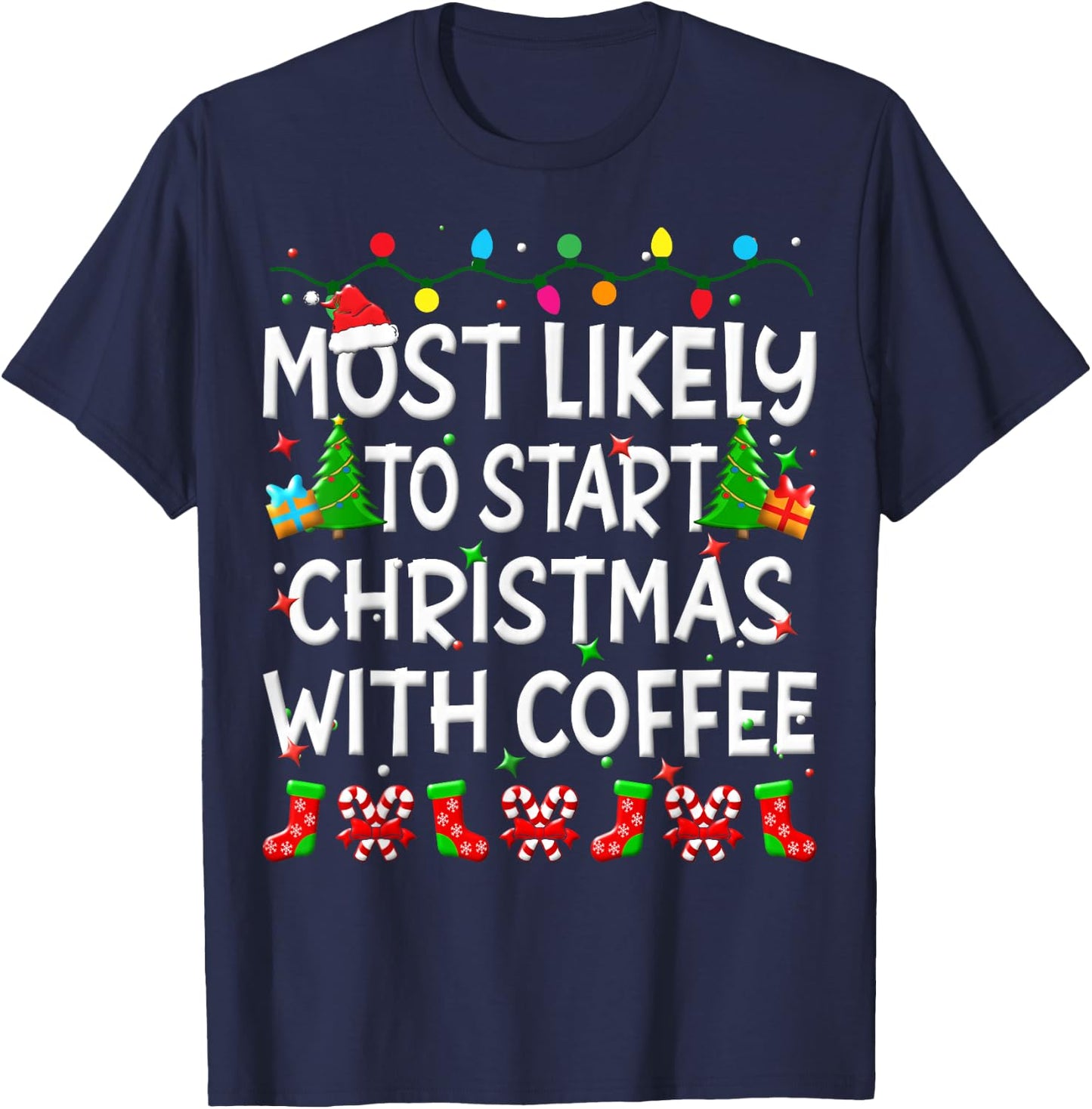 Most Likely To Start Christmas With Coffee Family Funny Joy T-Shirt - T-Shirt | Navy