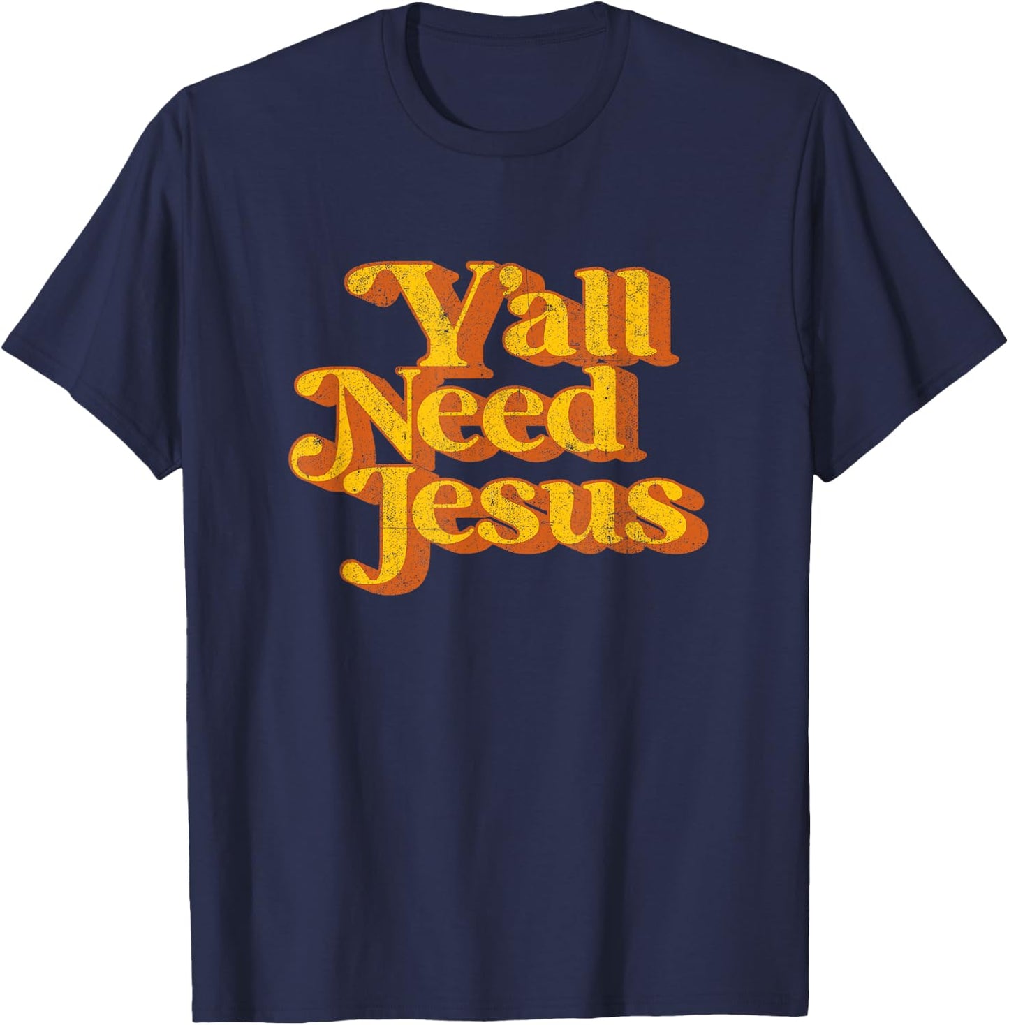 Vintage Y'all Need Jesus Funny Christian Country Retro 70's T-Shirt - T-Shirt | Navy