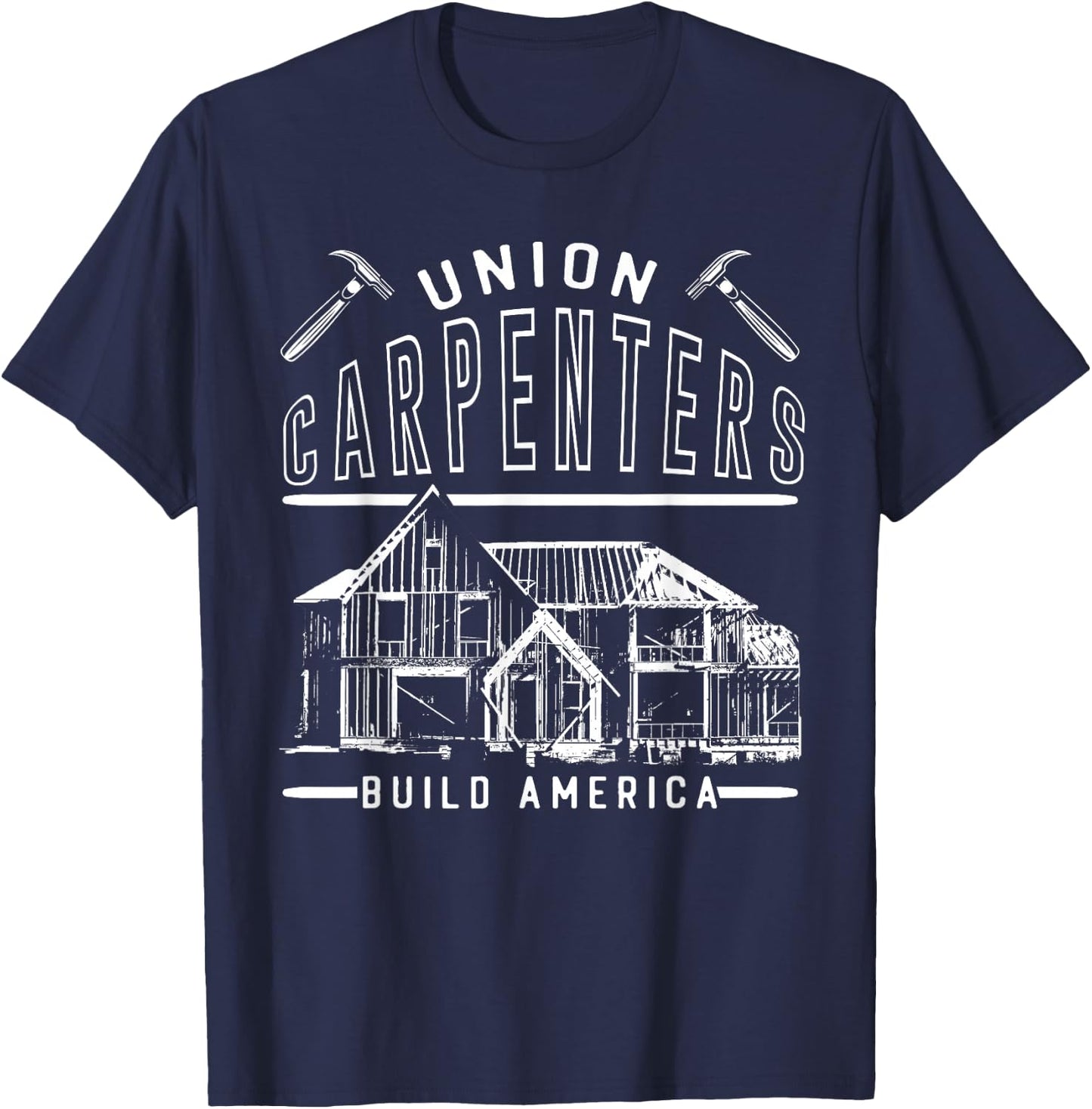 Union Strong Carpenters Builders Proud Laborer Build America T-Shirt - T-Shirt | Navy