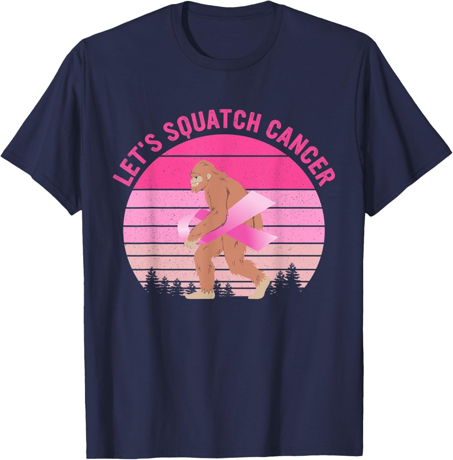 Let's Squatch Cancer Bigfoot Breast Cancer Awareness Quote T-Shirt - T-Shirt | Navy