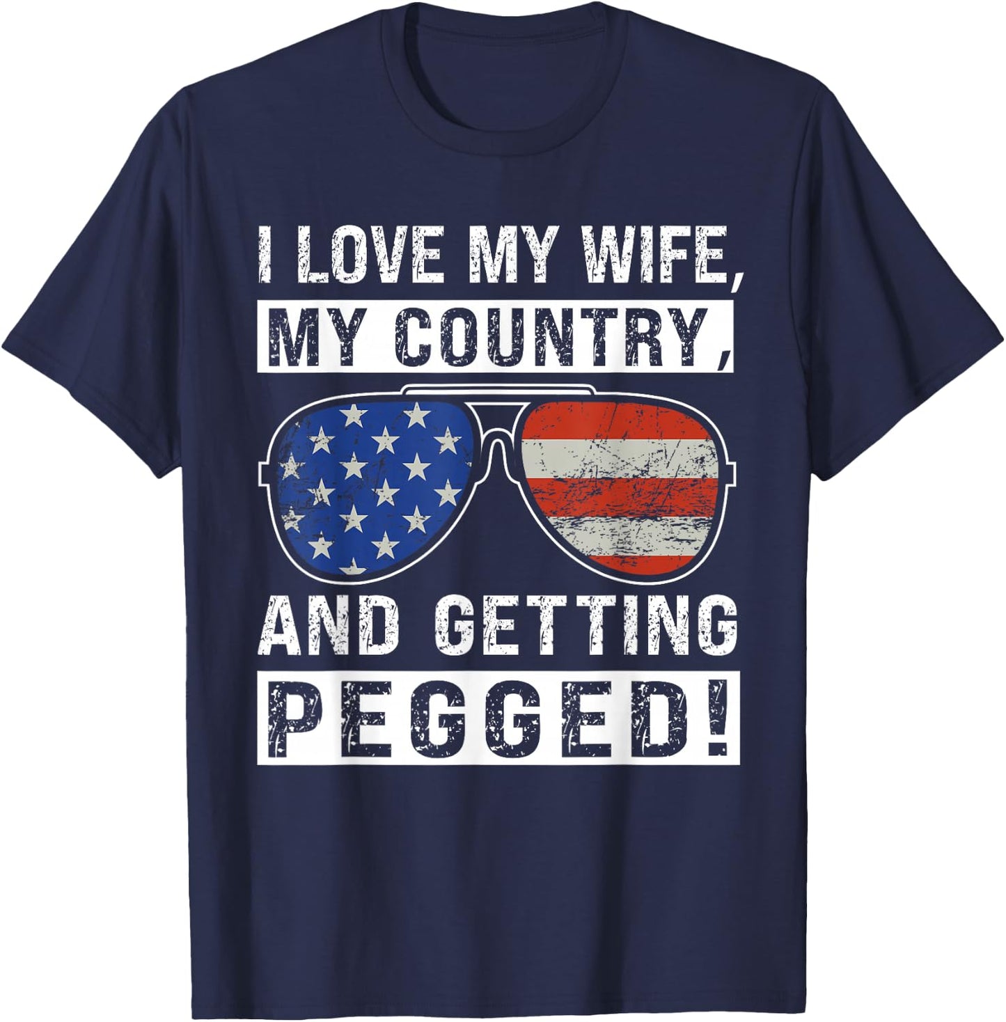 American Flag I Love My Wife My Country And Getting Pegged T-Shirt - T-Shirt | Navy