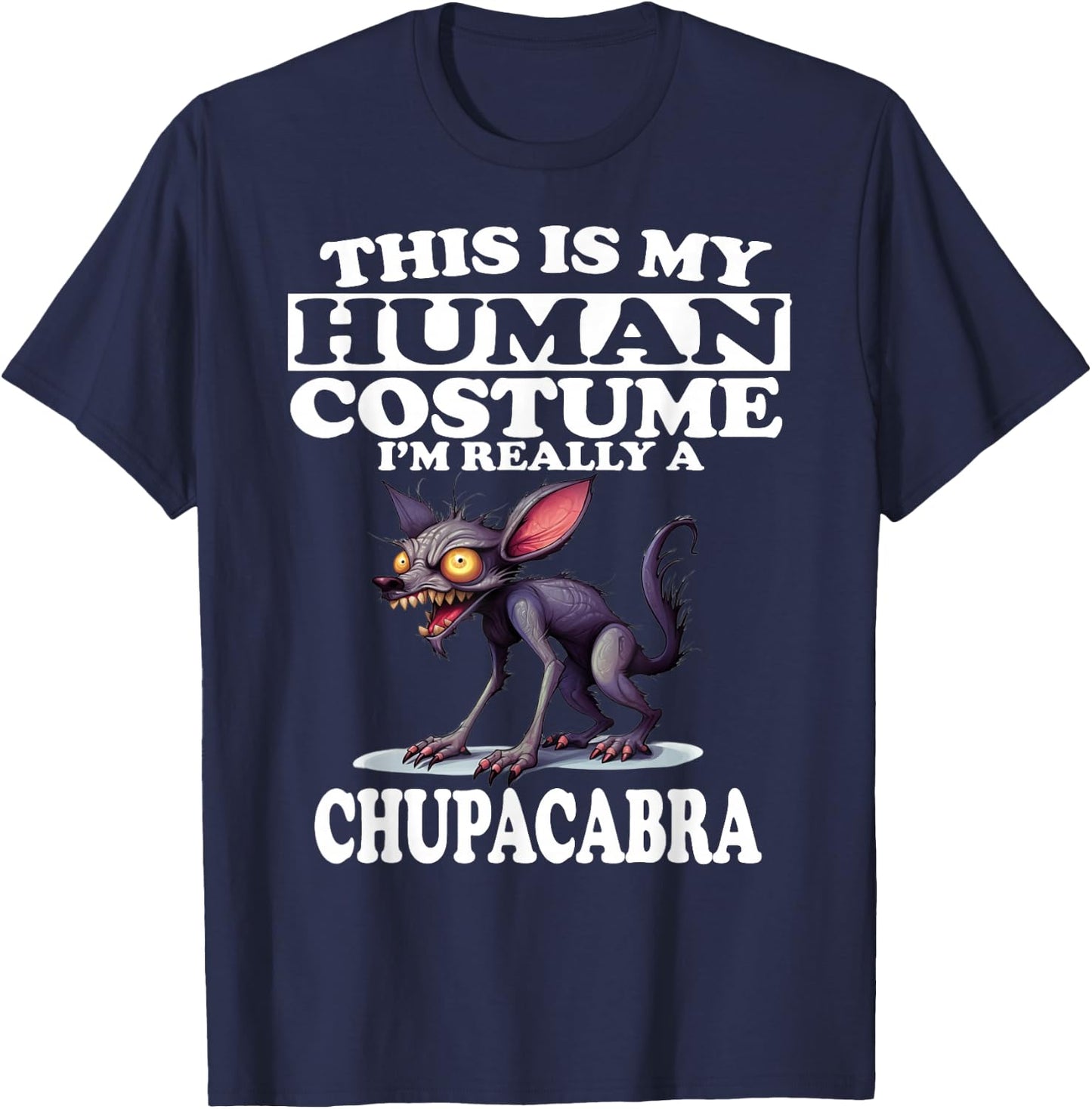This is My Human Costume I'm Really A Chupacabra T-Shirt - T-Shirt | Navy