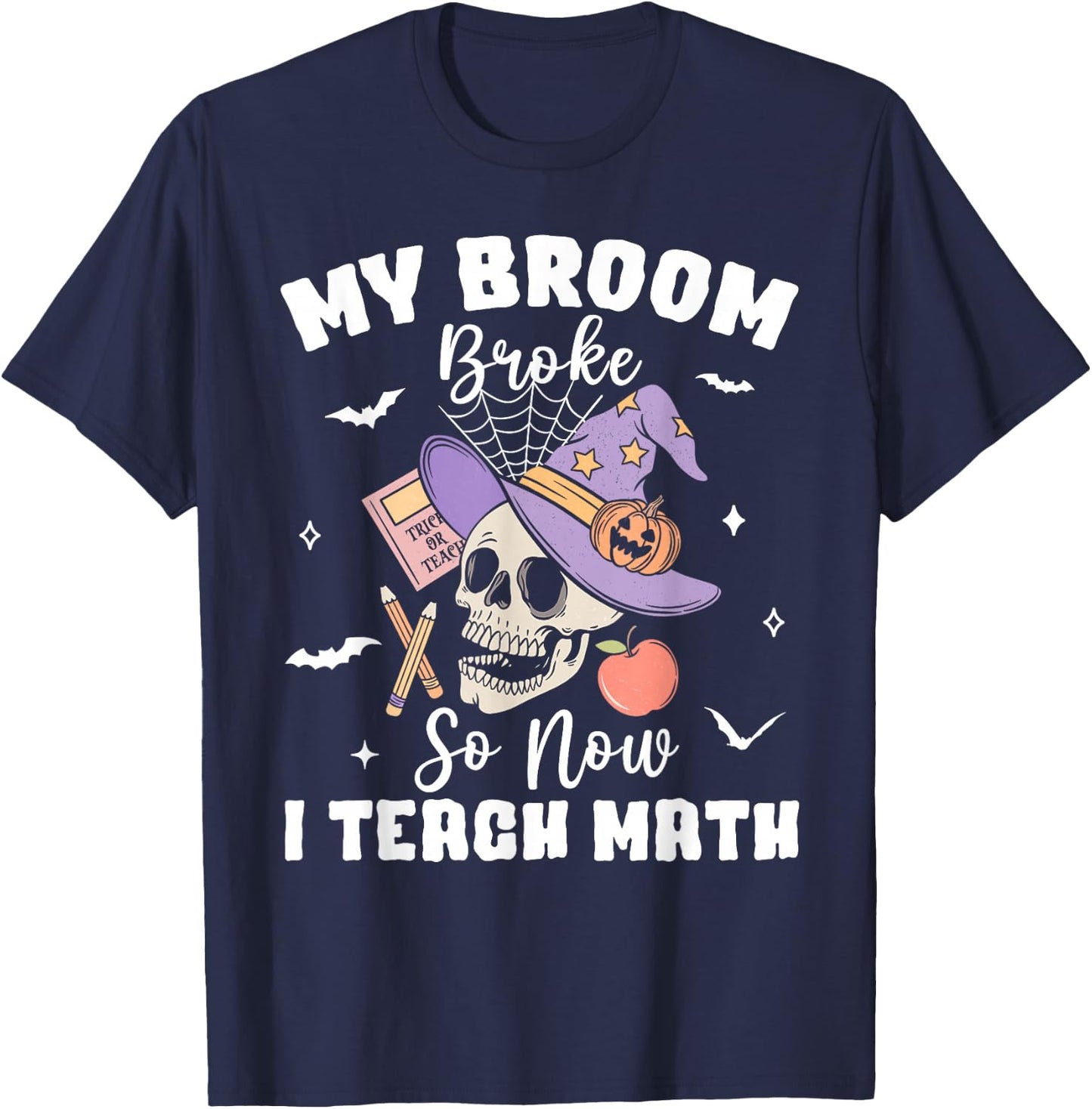 My Broom Broke So Now I Teach Math Halloween Teacher Costume T-Shirt - T-Shirt | Navy