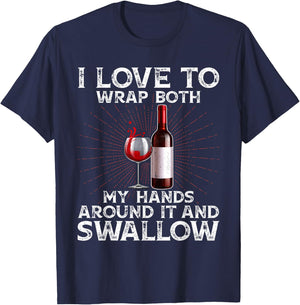 I Love to Wrap Both My Hands Around it and Swallow Wine T-Shirt - T-Shirt | Navy