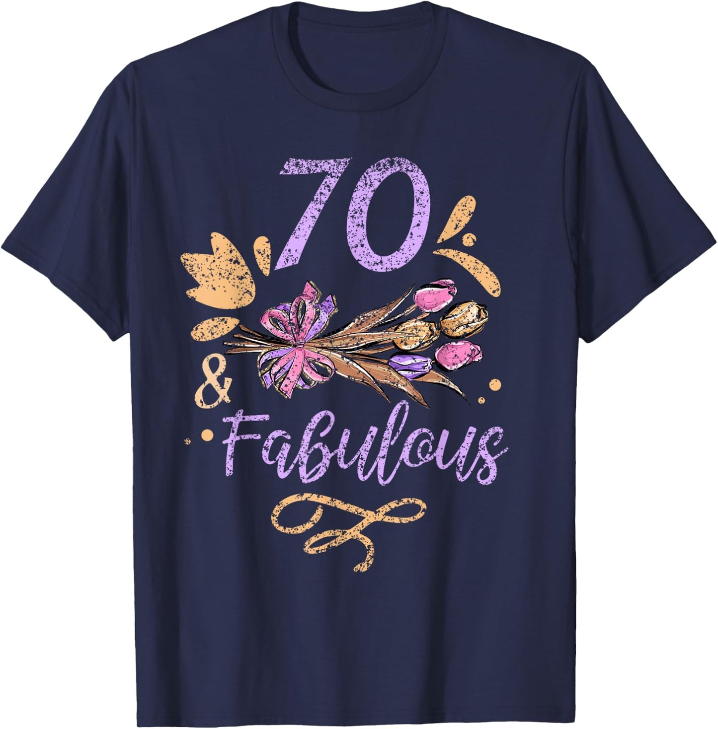 70 And Fabulous Birthday Old Years Party Age Seventy 70Th T-Shirt - T-Shirt | Navy