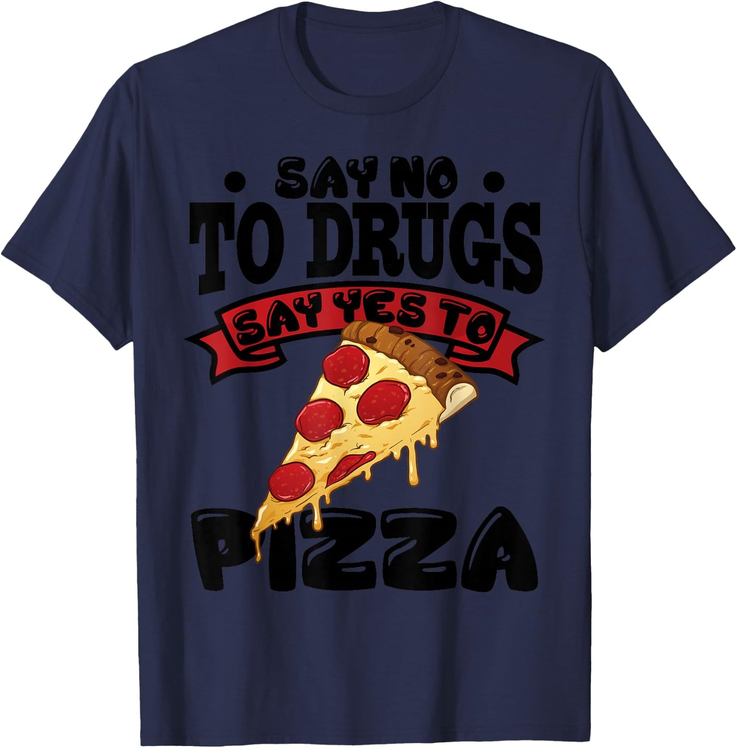 Red Ribbon Week Say No To Drugs Say Yes To Pizza T-Shirt - T-Shirt | Navy