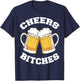 Cheers Bitches Funny Beer Drinking Lover T-Shirt - T-Shirt | Navy