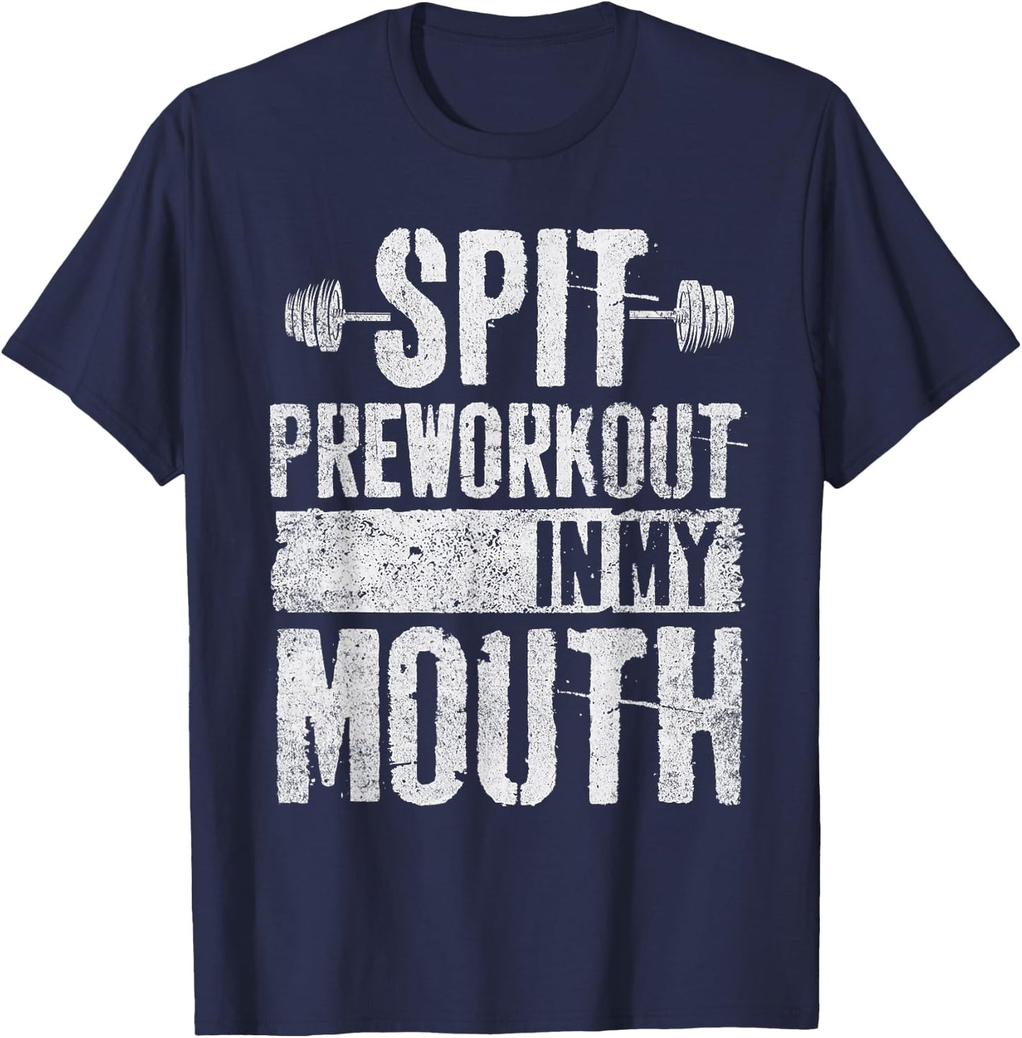 Spit Preworkout In My Mouth Funny T-Shirt - T-Shirt | Navy