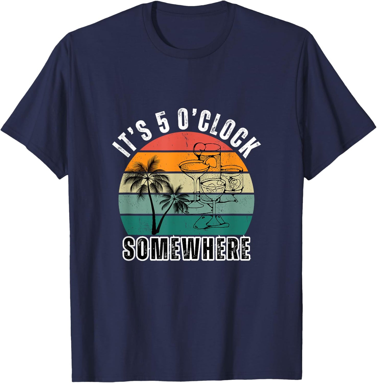 IT'S 5 O'CLOCK SOMEWHERE For Drink Lover T-Shirt - T-Shirt | Navy