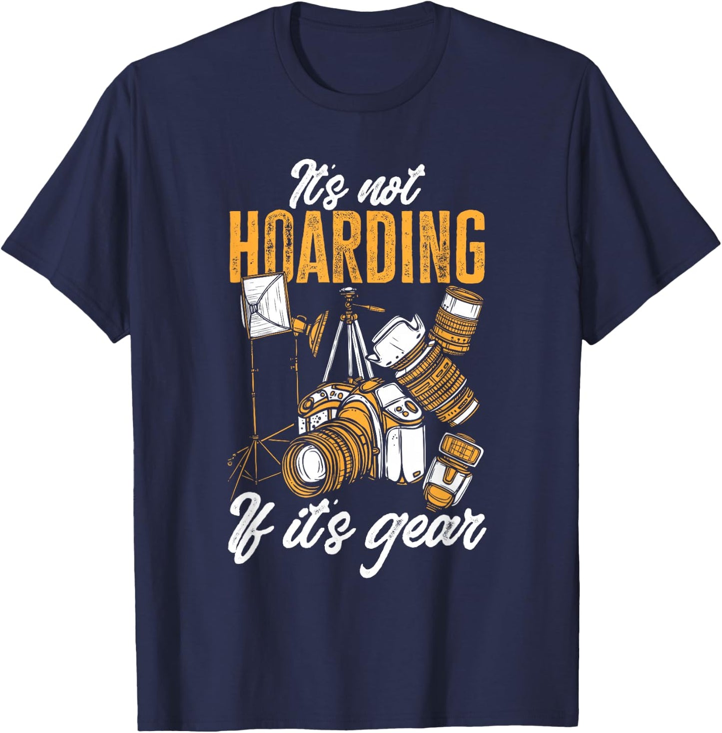 Photographer It's Not Hoarding If It's Gear Photography T-Shirt - T-Shirt | Navy
