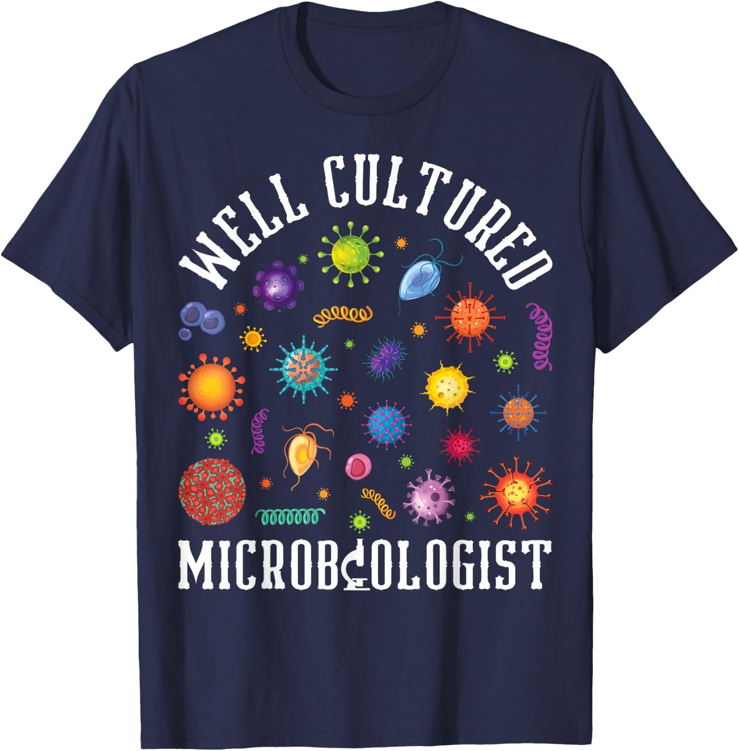 Well Cultured Microbiologist Microbiology Science Lover T-Shirt - T-Shirt | Navy