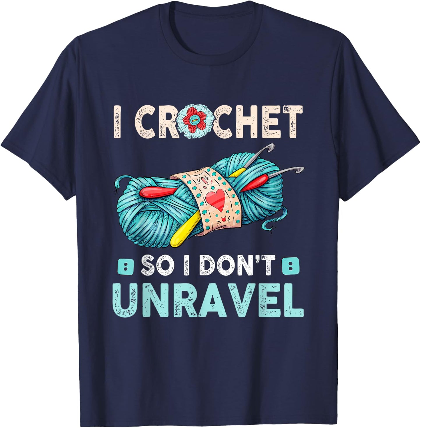 I Crochet So I Don't Unravel Crocheting Crocheter Yarn T-Shirt - T-Shirt | Navy