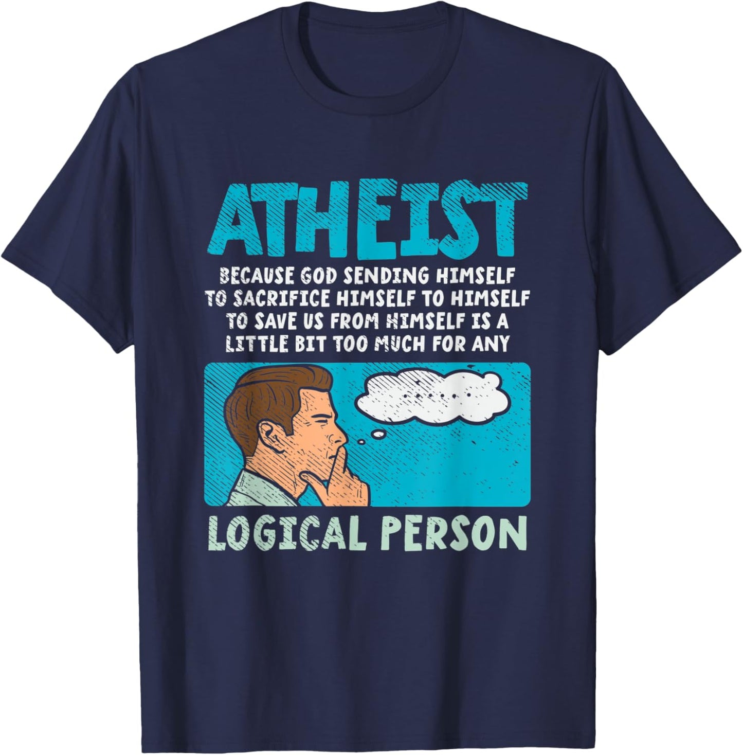 Atheist Because God Sending Himself To Sacrifice Himself T-Shirt - T-Shirt | Navy